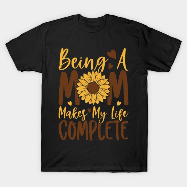 being a mom makes my life complete T-Shirt by busines_night